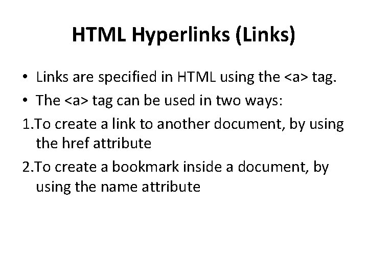 HTML Hyperlinks (Links) • Links are specified in HTML using the <a> tag. •