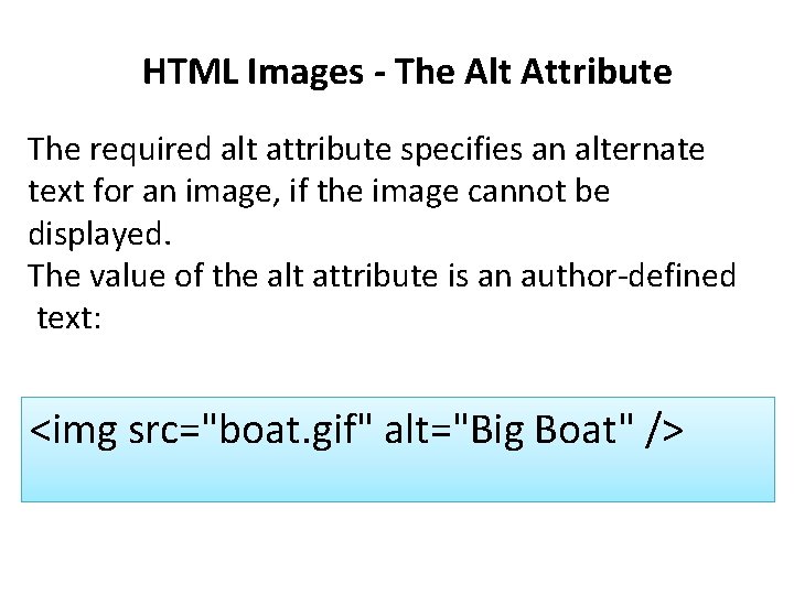 HTML Images - The Alt Attribute The required alt attribute specifies an alternate text
