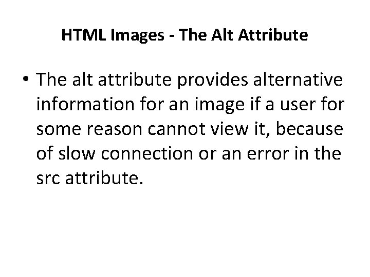 HTML Images - The Alt Attribute • The alt attribute provides alternative information for