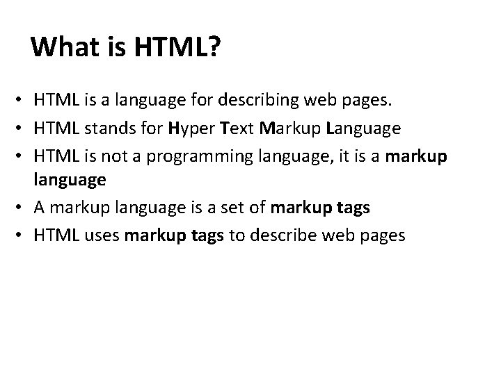 What is HTML? • HTML is a language for describing web pages. • HTML