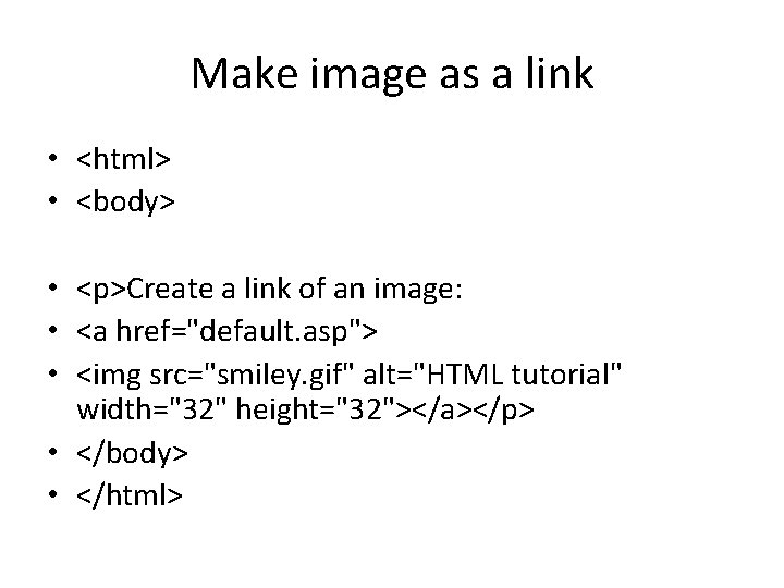 Make image as a link • <html> • <body> • <p>Create a link of