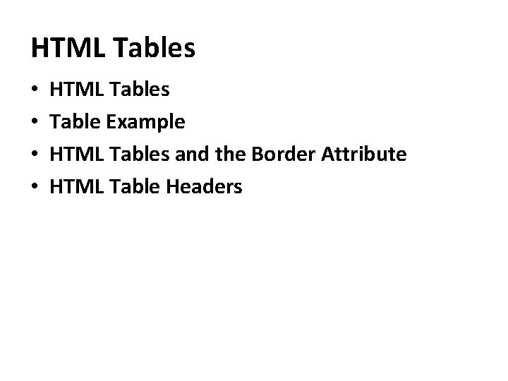 HTML Tables • • HTML Tables Table Example HTML Tables and the Border Attribute