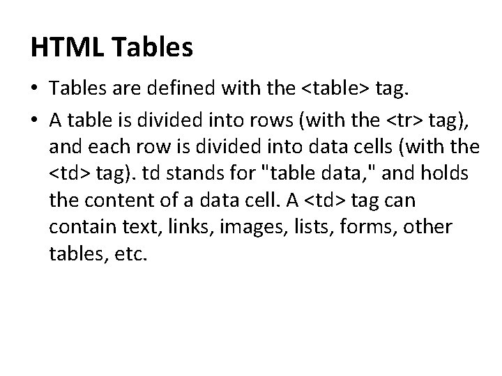 HTML Tables • Tables are defined with the <table> tag. • A table is