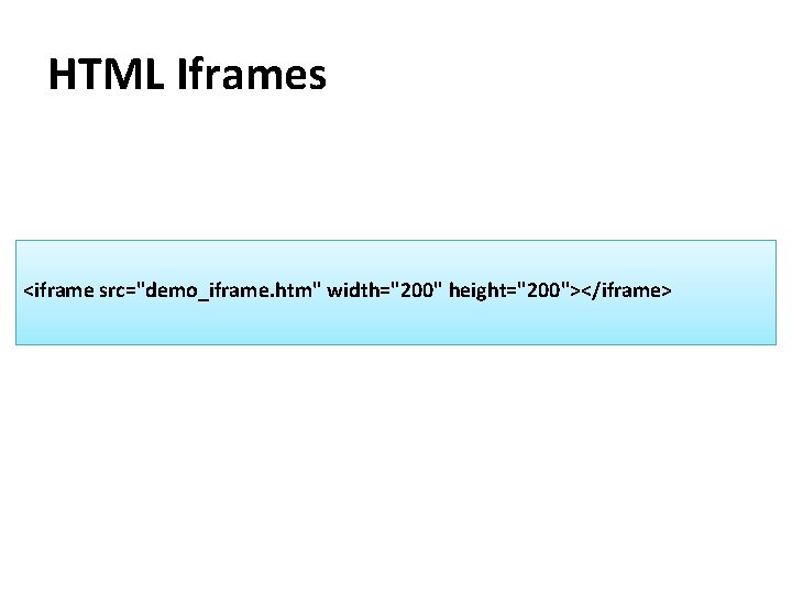HTML Iframes <iframe src="demo_iframe. htm" width="200" height="200"></iframe> 