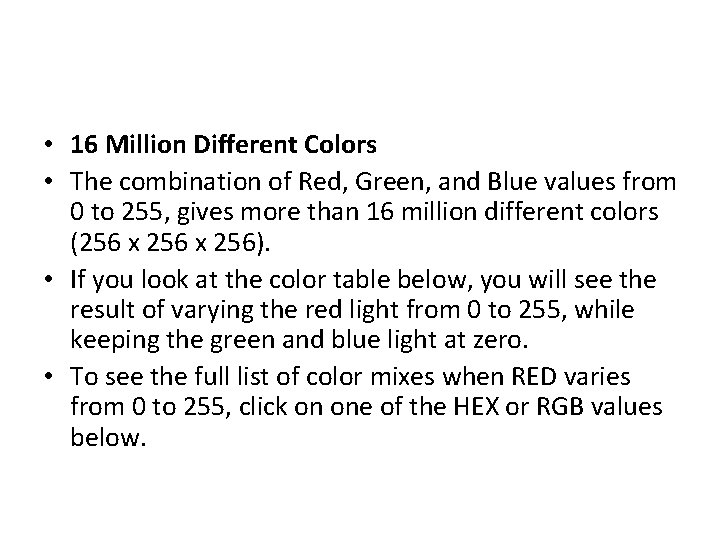  • 16 Million Different Colors • The combination of Red, Green, and Blue