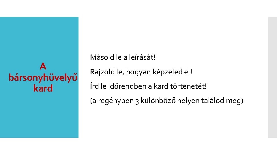 A bársonyhüvelyű kard Másold le a leírását! Rajzold le, hogyan képzeled el! Írd le