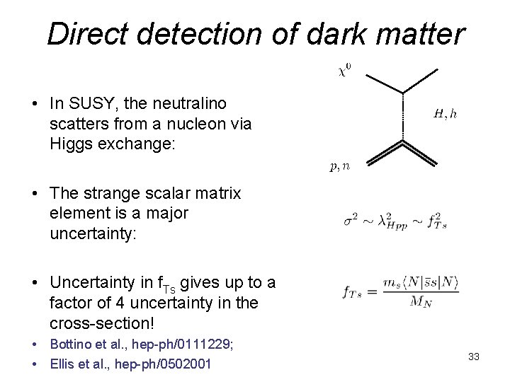 Direct detection of dark matter • In SUSY, the neutralino scatters from a nucleon Direct detection of dark matter • In SUSY, the neutralino scatters from a nucleon