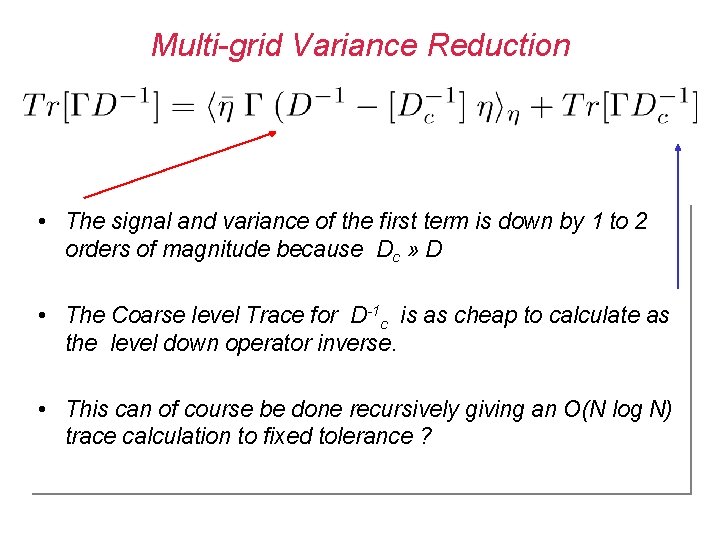 Multi-grid Variance Reduction • The signal and variance of the first term is down Multi-grid Variance Reduction • The signal and variance of the first term is down