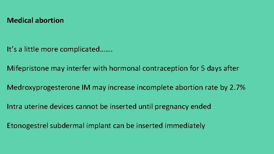Medical abortion It’s a little more complicated……. Mifepristone may interfer with hormonal contraception for