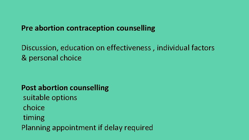 Pre abortion contraception counselling Discussion, education on effectiveness , individual factors & personal choice