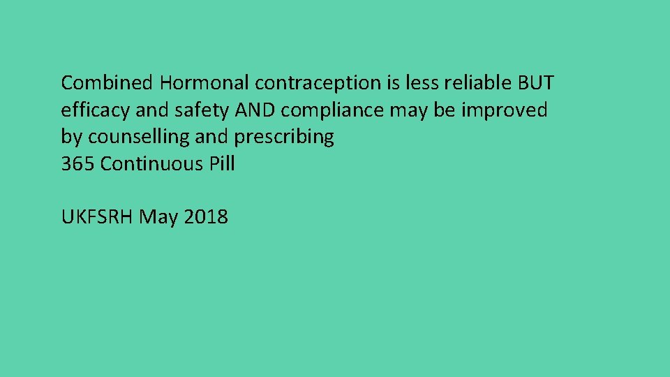Combined Hormonal contraception is less reliable BUT efficacy and safety AND compliance may be