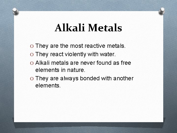 Alkali Metals O They are the most reactive metals. O They react violently with