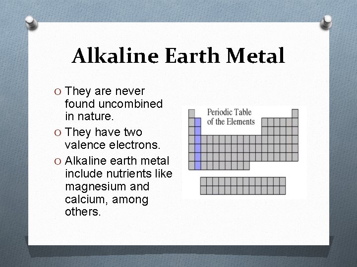 Alkaline Earth Metal O They are never found uncombined in nature. O They have