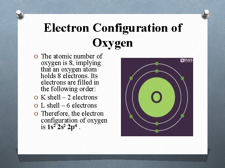 Electron Configuration of Oxygen O The atomic number of oxygen is 8, implying that