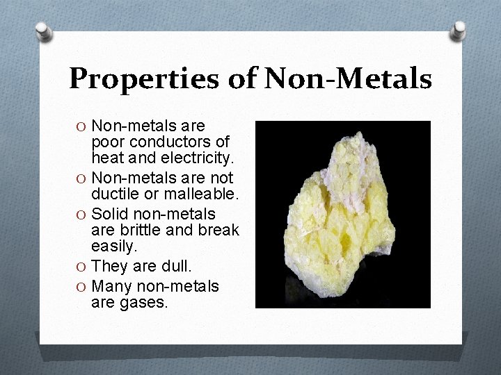 Properties of Non-Metals O Non-metals are poor conductors of heat and electricity. O Non-metals