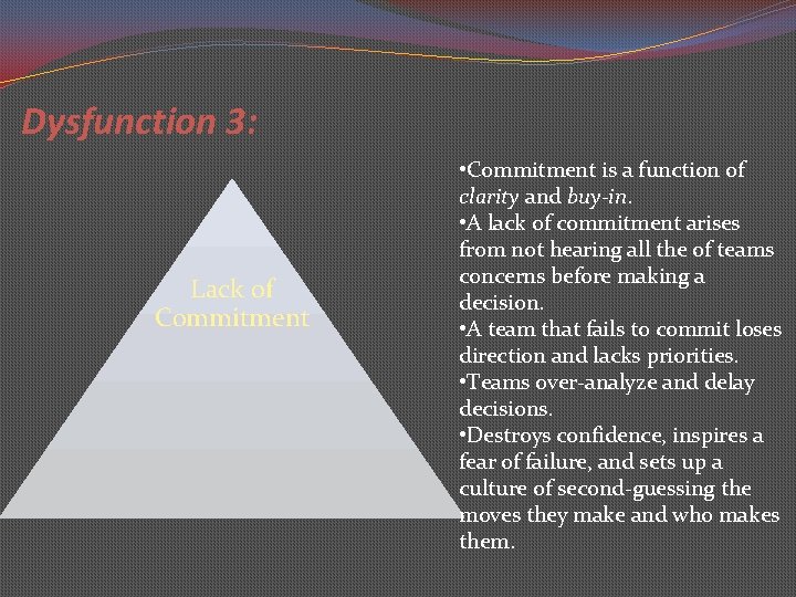 Dysfunction 3: Lack of Commitment • Commitment is a function of clarity and buy-in.