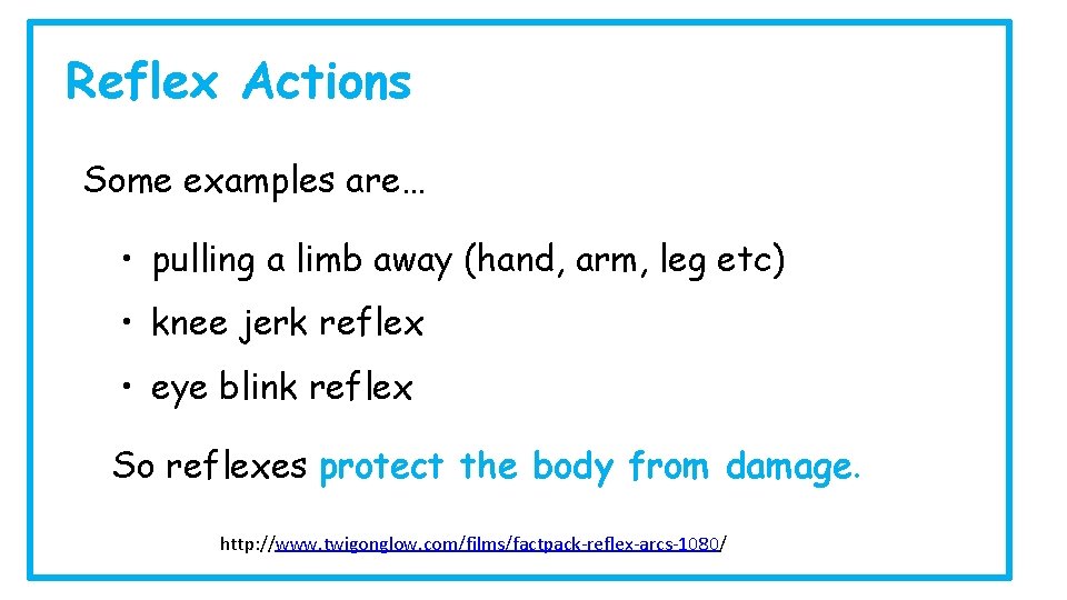 Reflex Actions Some examples are… • pulling a limb away (hand, arm, leg etc)