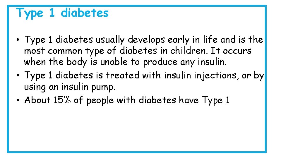 Type 1 diabetes • Type 1 diabetes usually develops early in life and is