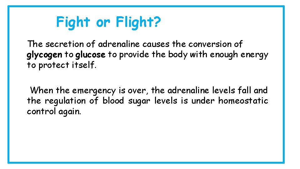 Fight or Flight? The secretion of adrenaline causes the conversion of glycogen to glucose