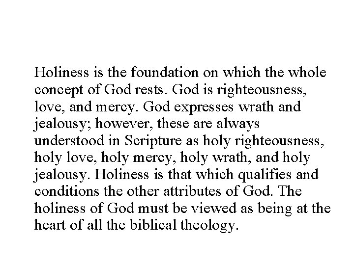 Holiness is the foundation on which the whole concept of God rests. God is