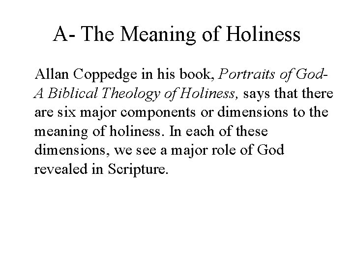 A- The Meaning of Holiness Allan Coppedge in his book, Portraits of God. A