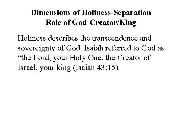 Dimensions of Holiness-Separation Role of God-Creator/King Holiness describes the transcendence and sovereignty of God.