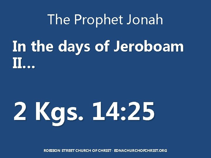 The Prophet Jonah In the days of Jeroboam II… 2 Kgs. 14: 25 ROBISON