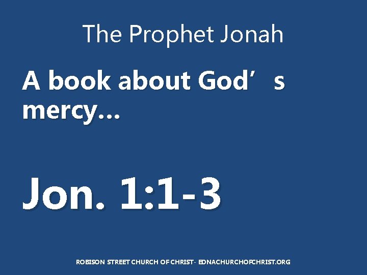 The Prophet Jonah A book about God’s mercy… Jon. 1: 1 -3 ROBISON STREET