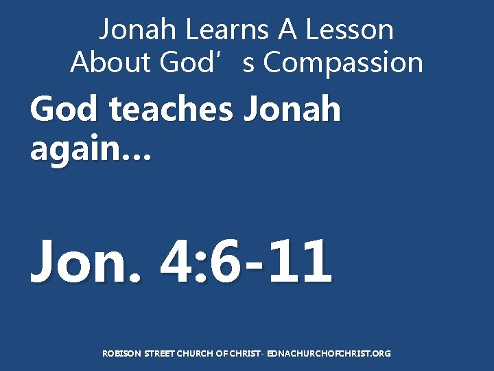Jonah Learns A Lesson About God’s Compassion God teaches Jonah again… Jon. 4: 6