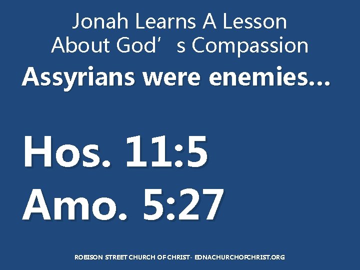 Jonah Learns A Lesson About God’s Compassion Assyrians were enemies… Hos. 11: 5 Amo.