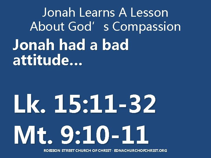 Jonah Learns A Lesson About God’s Compassion Jonah had a bad attitude… Lk. 15: