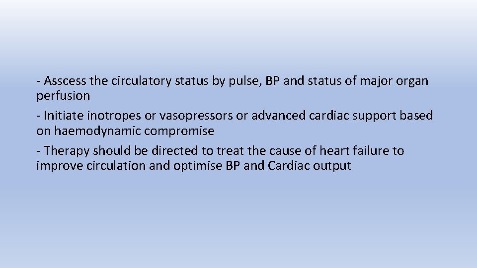 - Asscess the circulatory status by pulse, BP and status of major organ perfusion