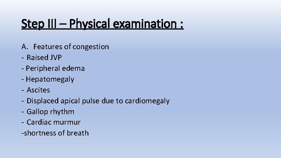Step III – Physical examination : A. Features of congestion - Raised JVP -