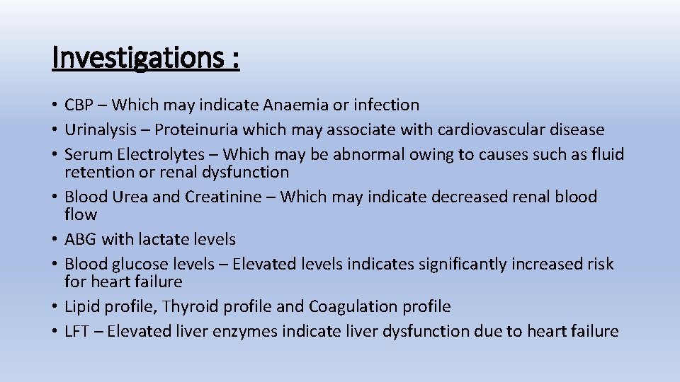 Investigations : • CBP – Which may indicate Anaemia or infection • Urinalysis –