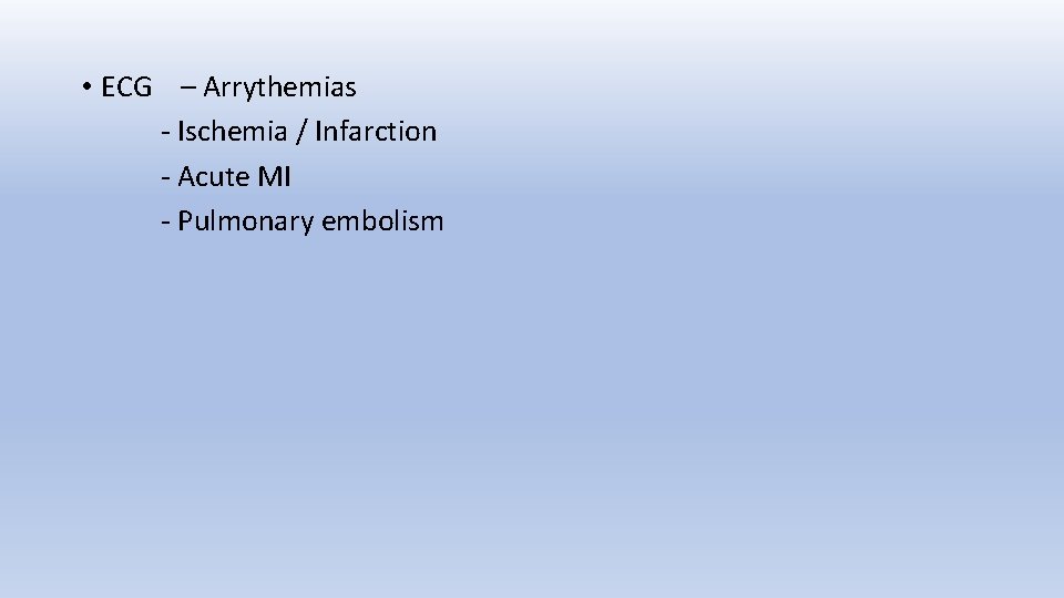  • ECG – Arrythemias - Ischemia / Infarction - Acute MI - Pulmonary