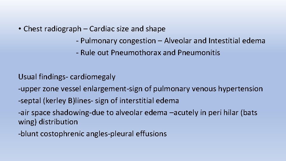  • Chest radiograph – Cardiac size and shape - Pulmonary congestion – Alveolar