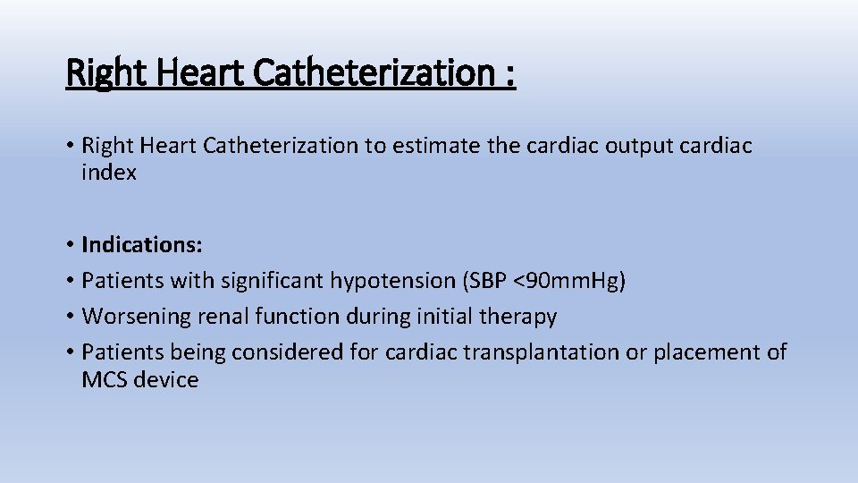 Right Heart Catheterization : • Right Heart Catheterization to estimate the cardiac output cardiac