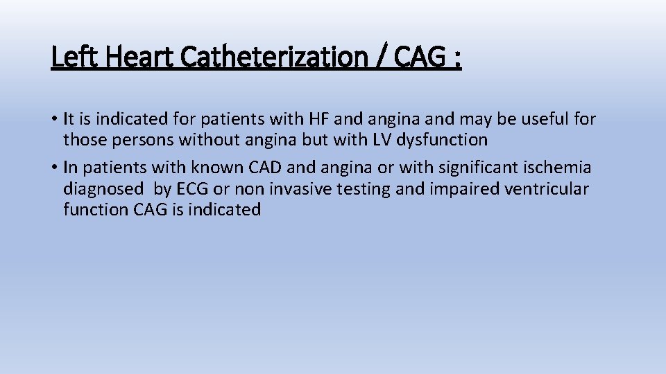 Left Heart Catheterization / CAG : • It is indicated for patients with HF