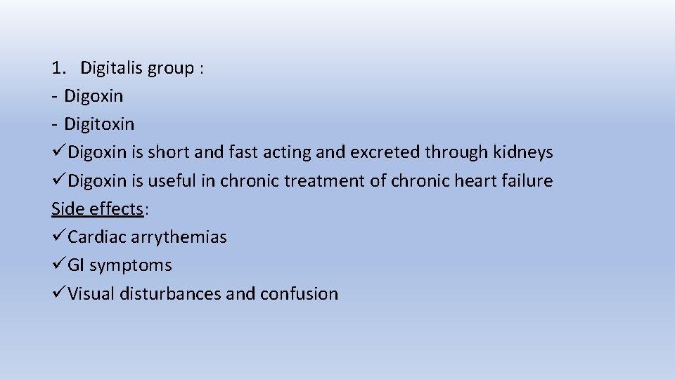 1. Digitalis group : - Digoxin - Digitoxin üDigoxin is short and fast acting