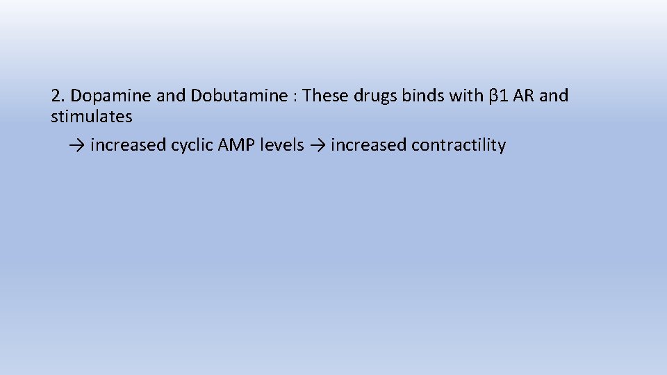 2. Dopamine and Dobutamine : These drugs binds with β 1 AR and stimulates