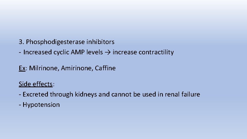 3. Phosphodigesterase inhibitors - Increased cyclic AMP levels → increase contractility Ex: Milrinone, Amirinone,