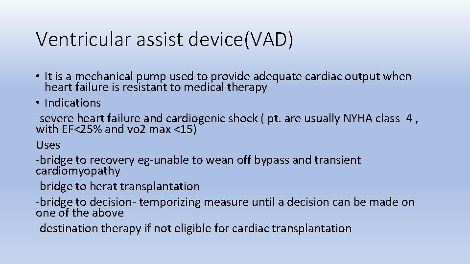 Ventricular assist device(VAD) • It is a mechanical pump used to provide adequate cardiac