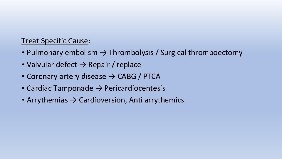 Treat Specific Cause: • Pulmonary embolism → Thrombolysis / Surgical thromboectomy • Valvular defect