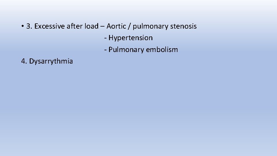  • 3. Excessive after load – Aortic / pulmonary stenosis - Hypertension -