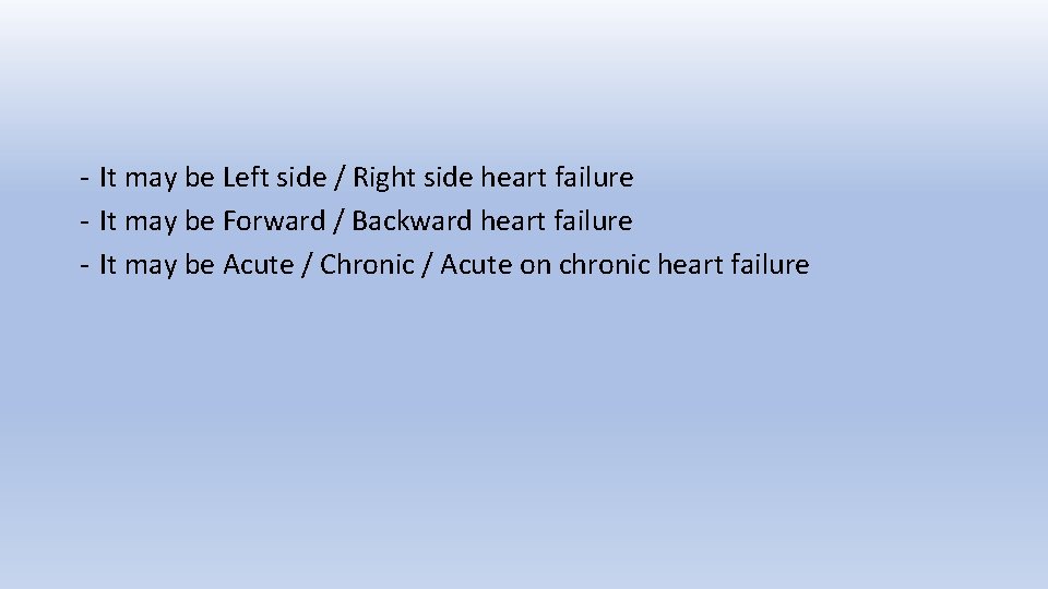 - It may be Left side / Right side heart failure - It may