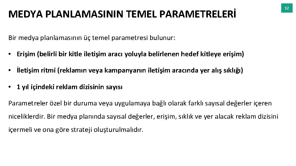 MEDYA PLANLAMASININ TEMEL PARAMETRELERİ Bir medya planlamasının üç temel parametresi bulunur: • Erişim (belirli