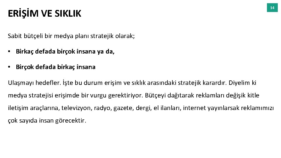 ERİŞİM VE SIKLIK 14 Sabit bütçeli bir medya planı stratejik olarak; • Birkaç defada