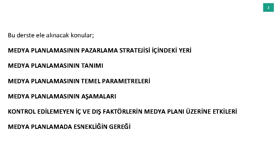 2 Bu derste ele alınacak konular; MEDYA PLANLAMASININ PAZARLAMA STRATEJİSİ İÇİNDEKİ YERİ MEDYA PLANLAMASININ