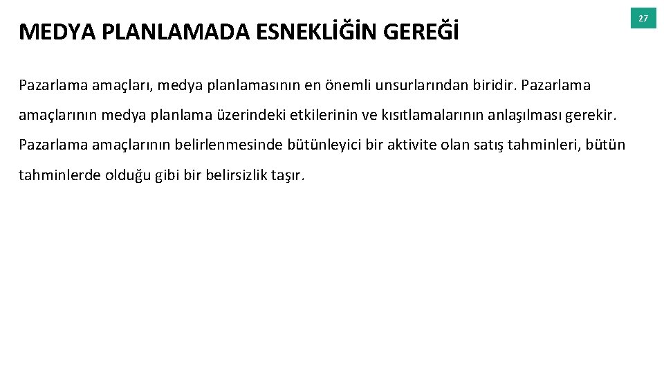 MEDYA PLANLAMADA ESNEKLİĞİN GEREĞİ Pazarlama amaçları, medya planlamasının en önemli unsurlarından biridir. Pazarlama amaçlarının