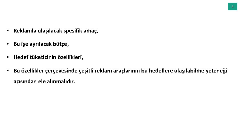 4 • Reklamla ulaşılacak spesifik amaç, • Bu işe ayrılacak bütçe, • Hedef tüketicinin